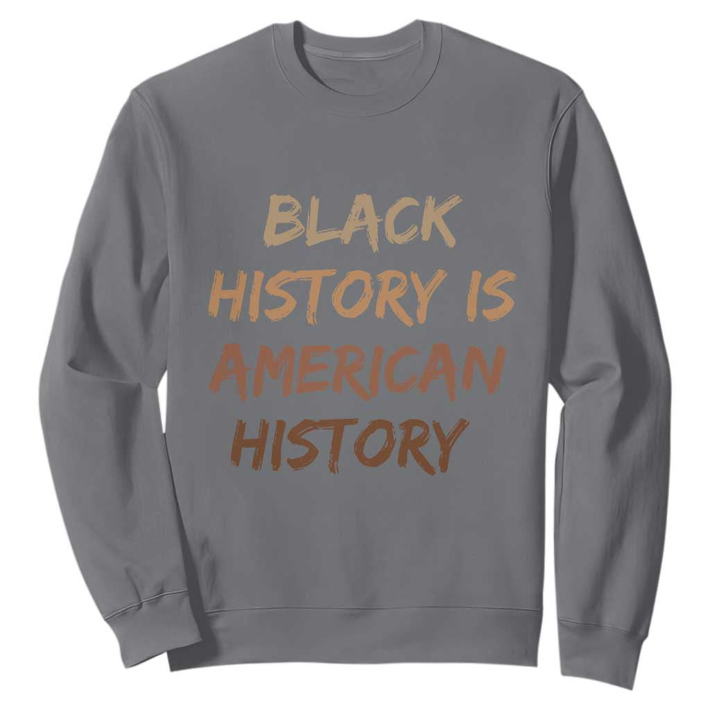 Black History Is American History Sweatshirt Melanin African American Pride Gifts TS10 Charcoal Print Your Wear
