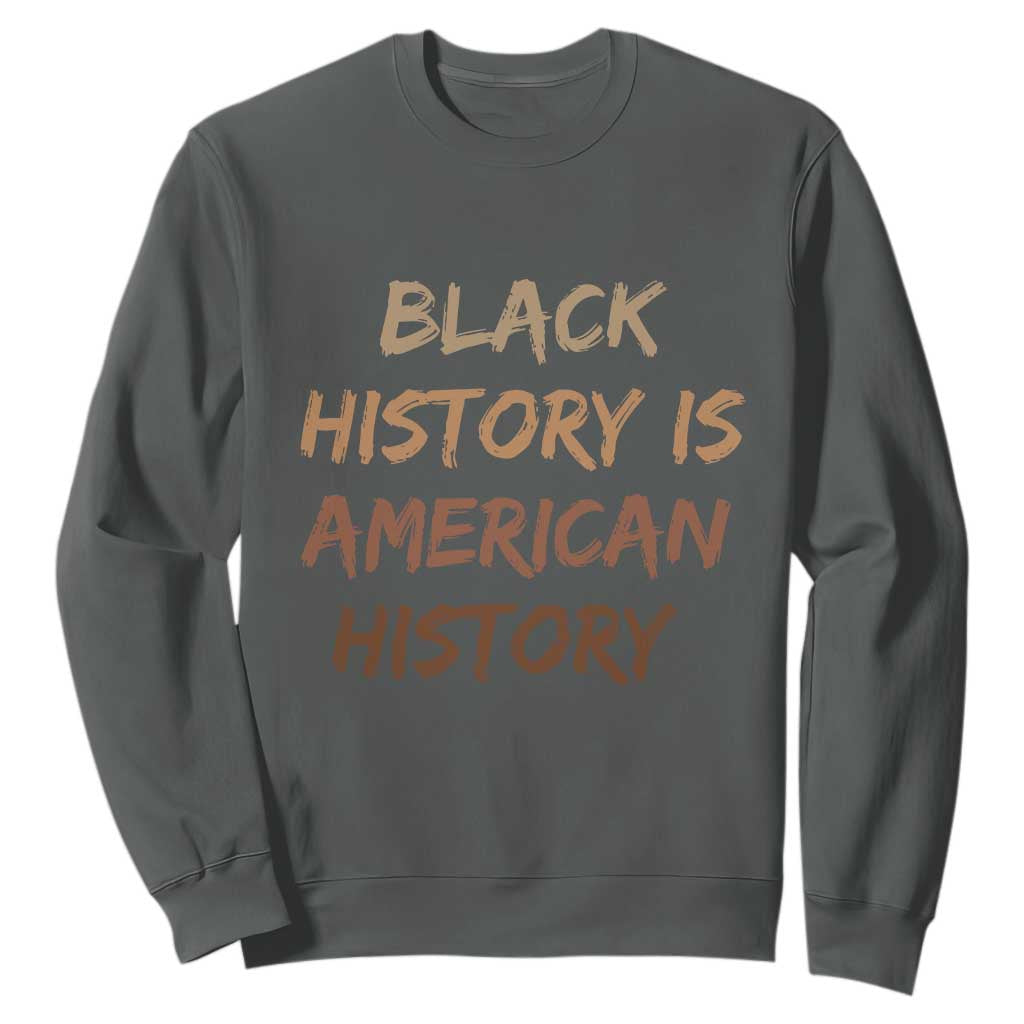 Black History Is American History Sweatshirt Melanin African American Pride Gifts TS10 Dark Heather Print Your Wear