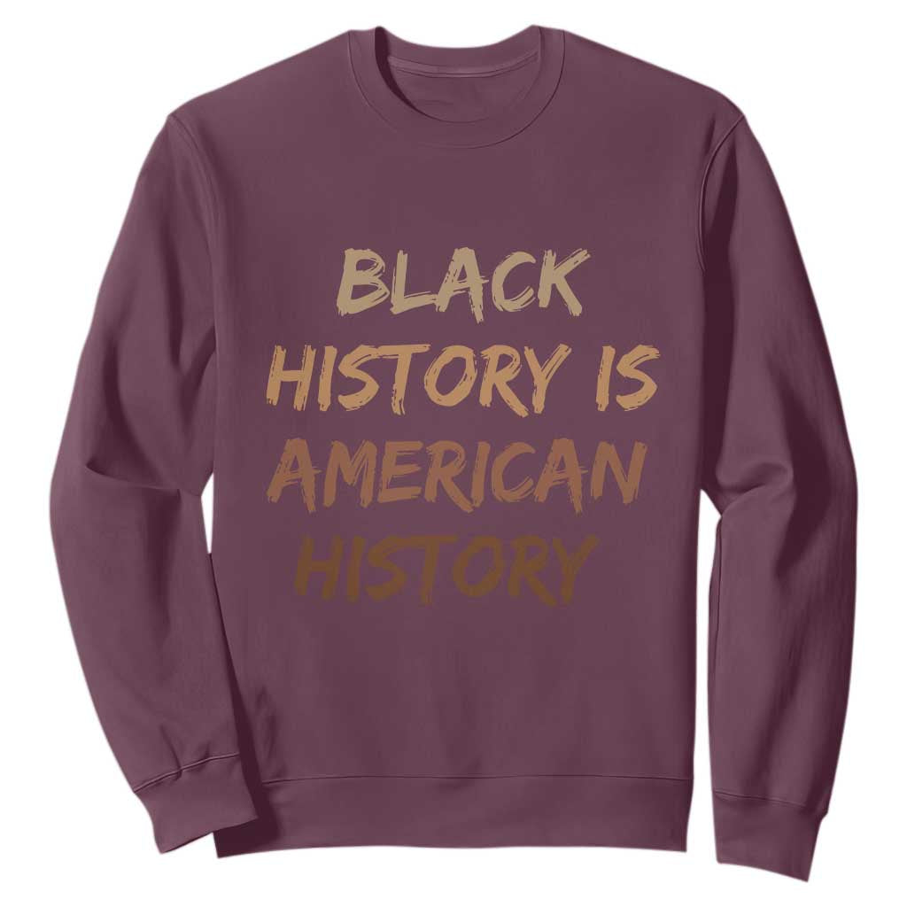 Black History Is American History Sweatshirt Melanin African American Pride Gifts TS10 Maroon Print Your Wear