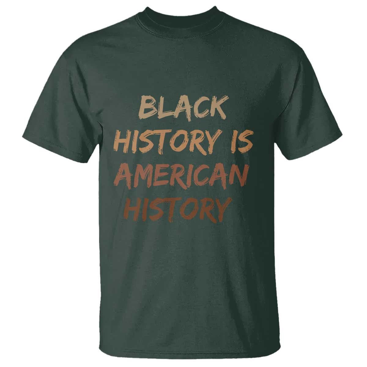 Black History Is American History T Shirt Melanin African American Pride Gifts TS10 Dark Forest Green Print Your Wear