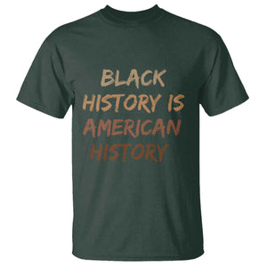 Black History Is American History T Shirt Melanin African American Pride Gifts TS10 Dark Forest Green Print Your Wear