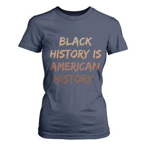 Black History Is American History T Shirt For Women Melanin African American Pride Gifts TS10 Navy Print Your Wear