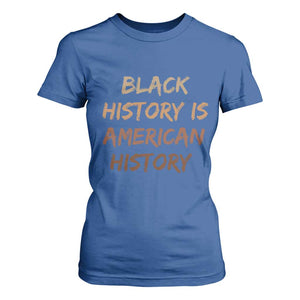Black History Is American History T Shirt For Women Melanin African American Pride Gifts TS10 Royal Blue Print Your Wear