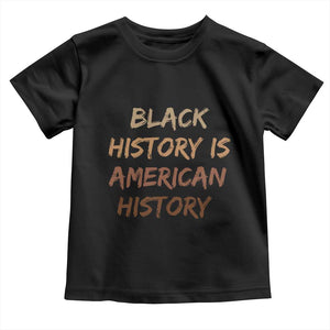 Black History Is American History Toddler T Shirt Melanin African American Pride Gifts TS10 Black Print Your Wear