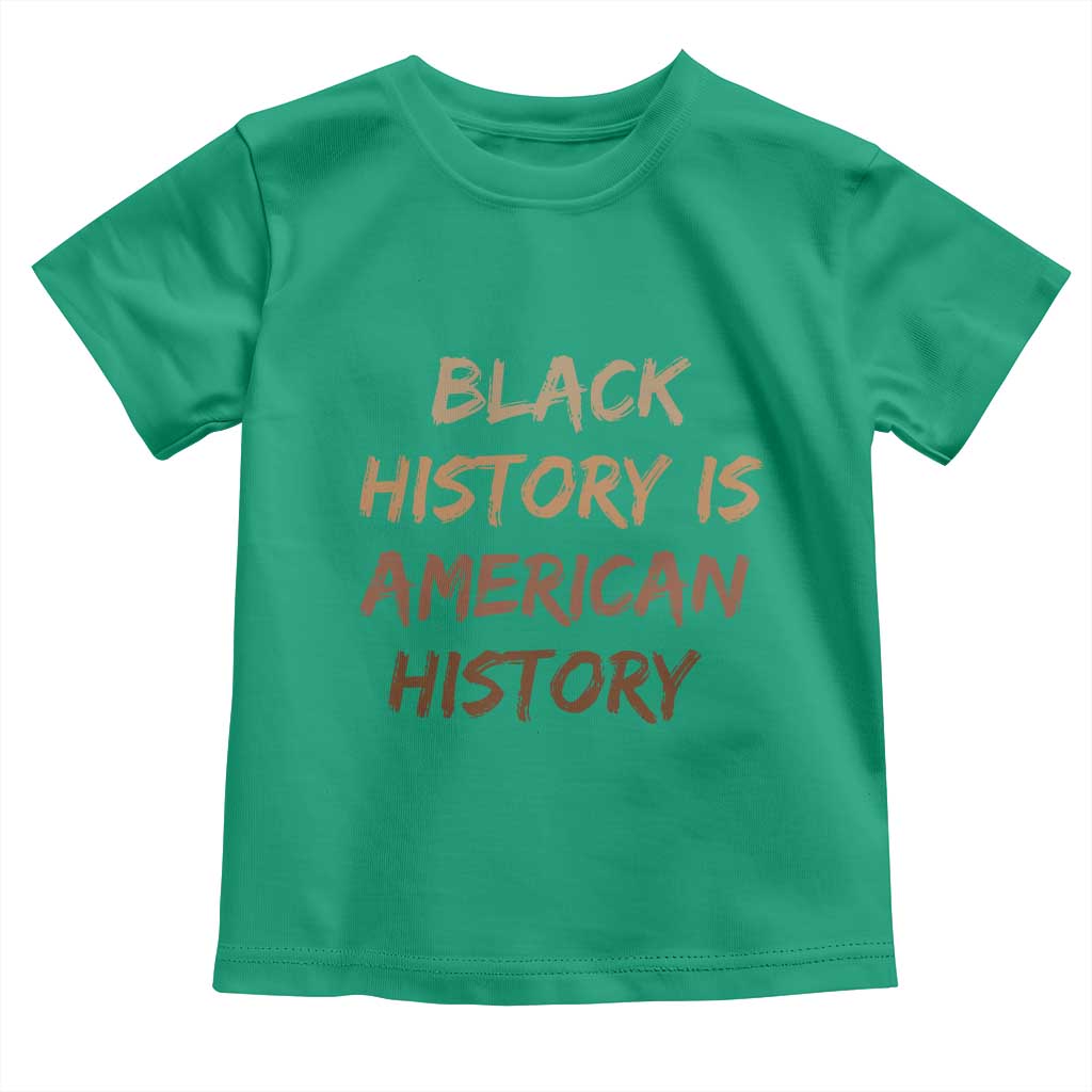 Black History Is American History Toddler T Shirt Melanin African American Pride Gifts TS10 Irish Green Print Your Wear