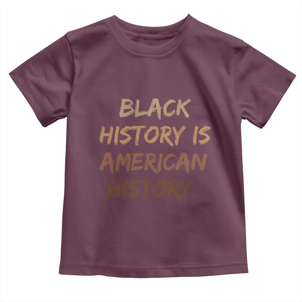 Black History Is American History Toddler T Shirt Melanin African American Pride Gifts TS10 Maroon Print Your Wear