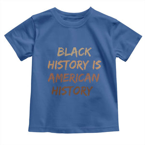 Black History Is American History Toddler T Shirt Melanin African American Pride Gifts TS10 Royal Blue Print Your Wear