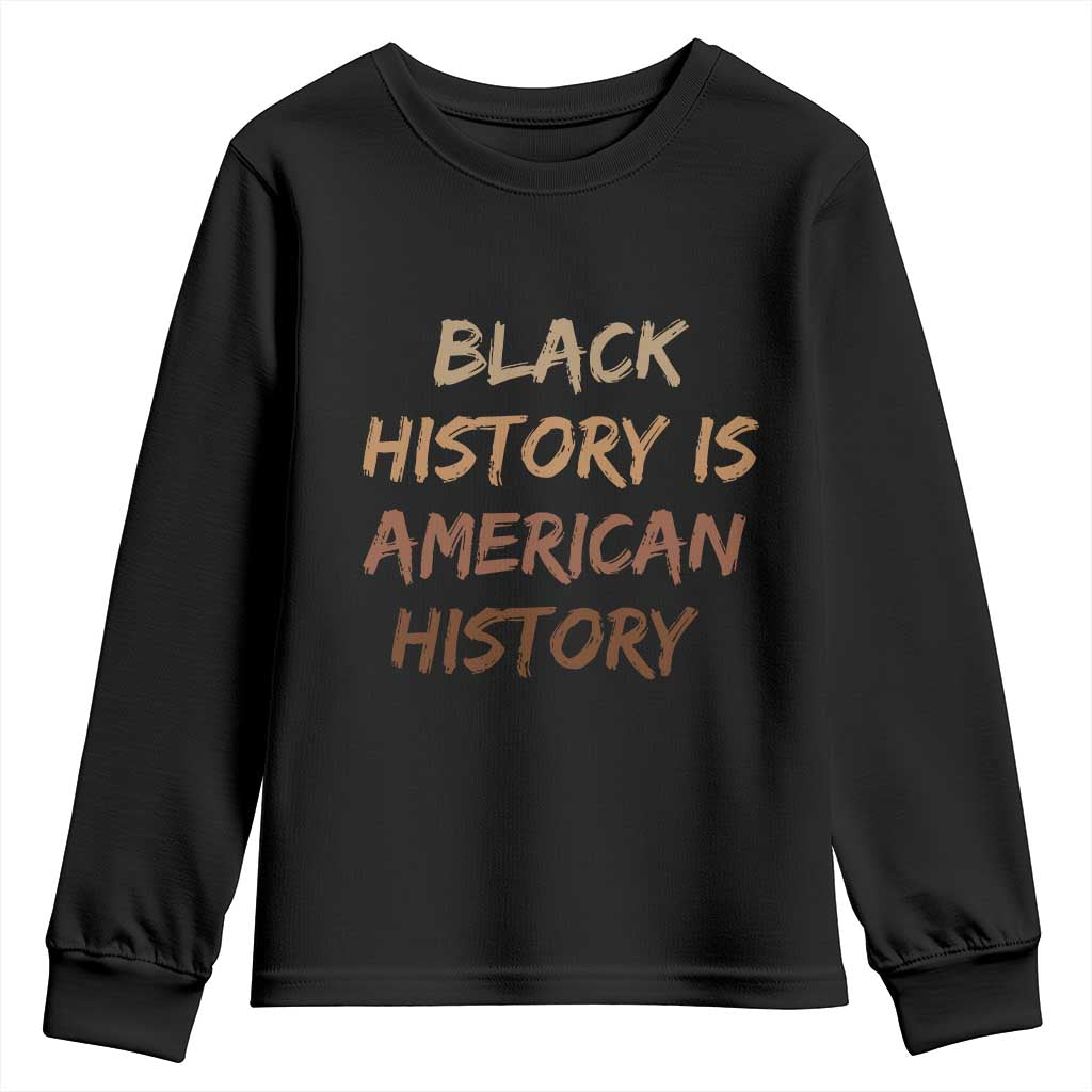 Black History Is American History Youth Sweatshirt Melanin African American Pride Gifts TS10 Black Print Your Wear