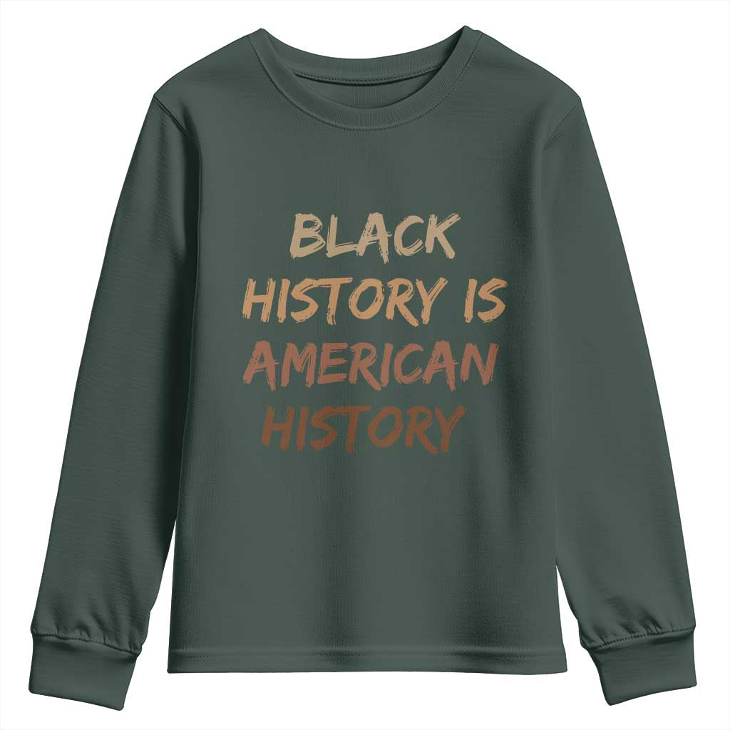 Black History Is American History Youth Sweatshirt Melanin African American Pride Gifts TS10 Dark Forest Green Print Your Wear