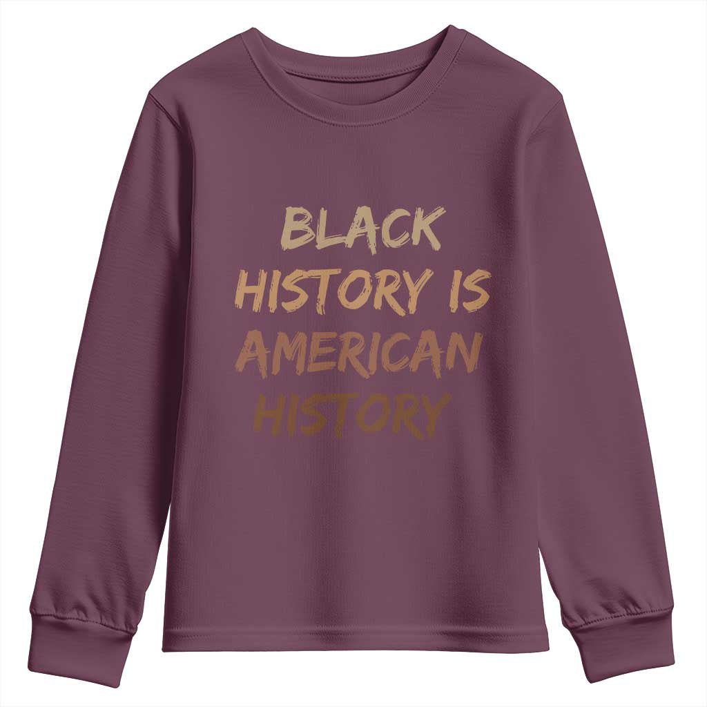Black History Is American History Youth Sweatshirt Melanin African American Pride Gifts TS10 Maroon Print Your Wear