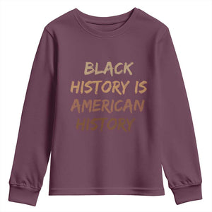 Black History Is American History Youth Sweatshirt Melanin African American Pride Gifts TS10 Maroon Print Your Wear