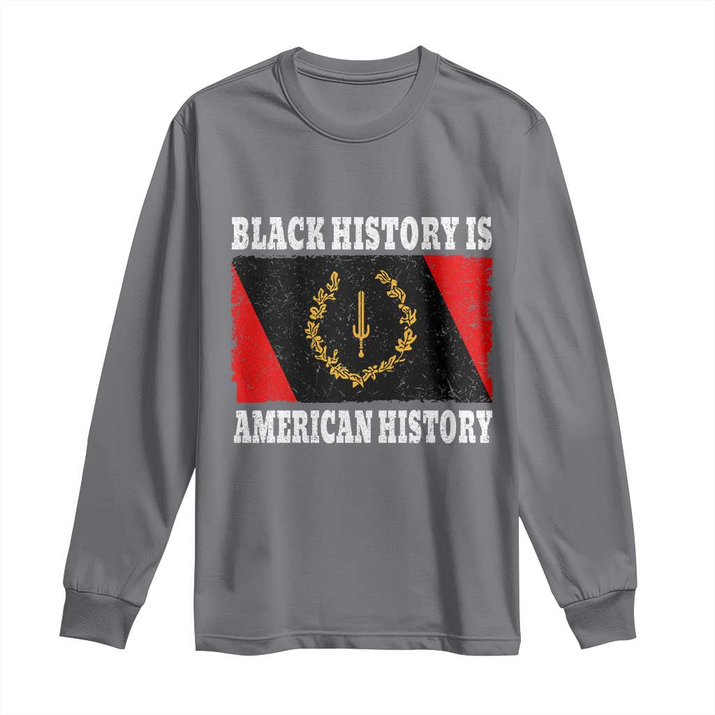 Black History Is American History Long Sleeve Shirt Afro African Black American Heritage Flag TS10 Charcoal Print Your Wear
