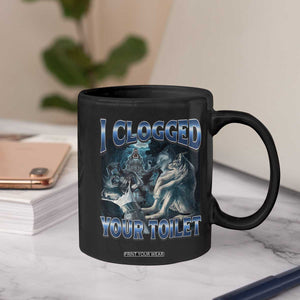 Alpha Wolf Meme Coffee Mug I Clogged Your Toilet Funny Unhinged Stupid Brainrot TS10 Print Your Wear
