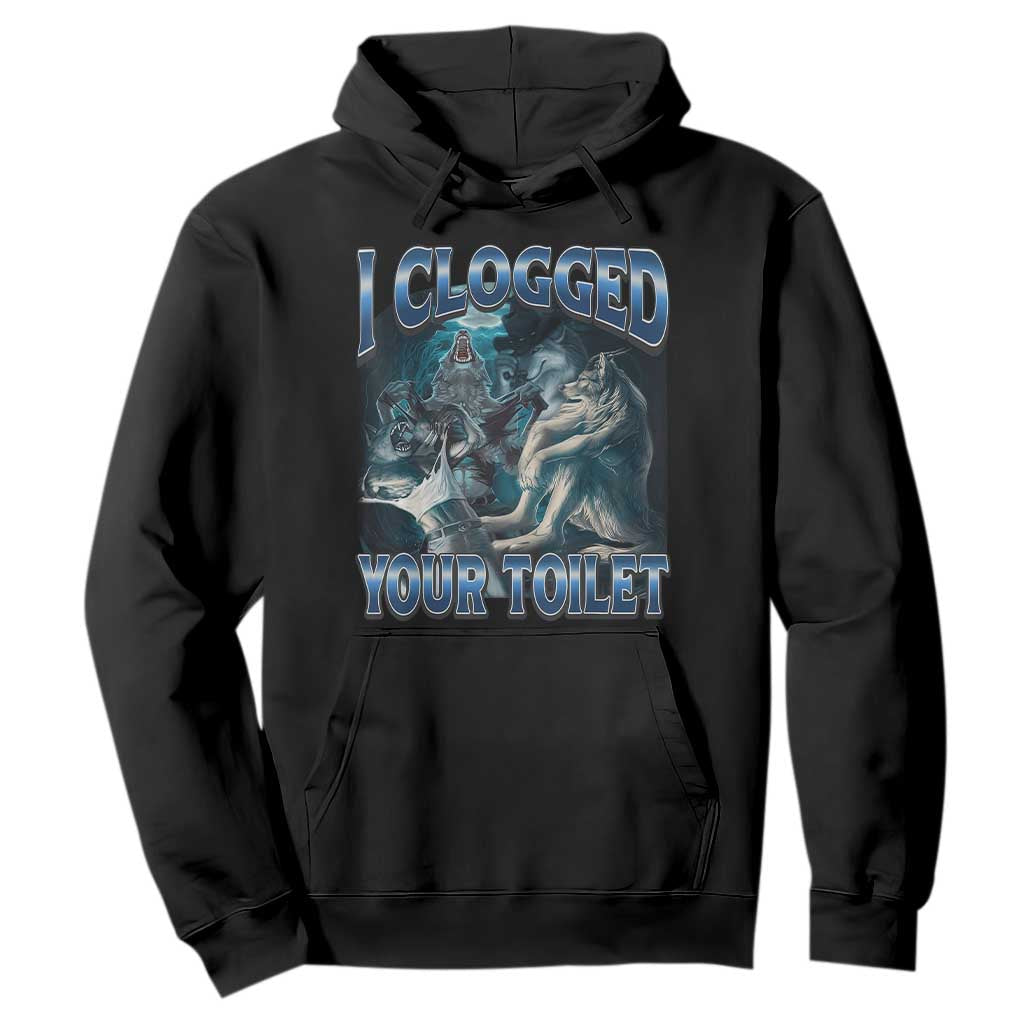Alpha Wolf Meme Hoodie I Clogged Your Toilet Funny Unhinged Stupid Brainrot TS10 Black Print Your Wear