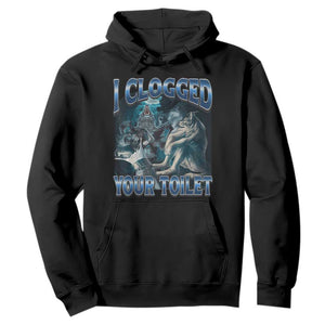Alpha Wolf Meme Hoodie I Clogged Your Toilet Funny Unhinged Stupid Brainrot TS10 Black Print Your Wear