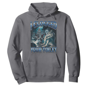 Alpha Wolf Meme Hoodie I Clogged Your Toilet Funny Unhinged Stupid Brainrot TS10 Charcoal Print Your Wear