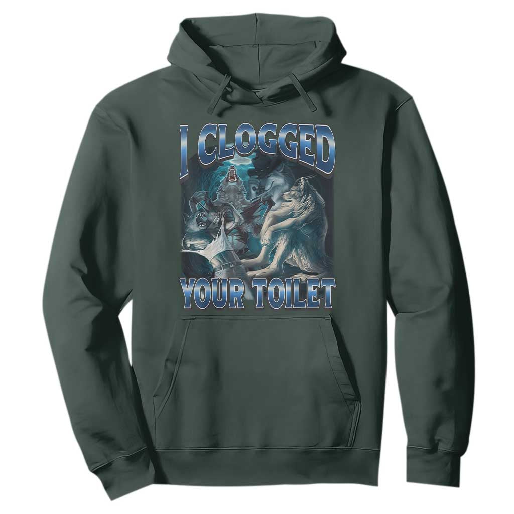 Alpha Wolf Meme Hoodie I Clogged Your Toilet Funny Unhinged Stupid Brainrot TS10 Dark Forest Green Print Your Wear