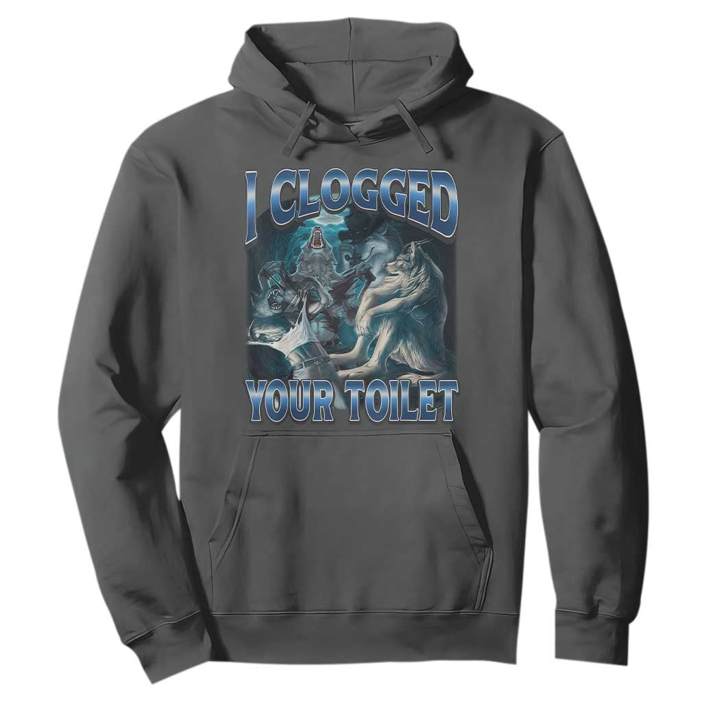 Alpha Wolf Meme Hoodie I Clogged Your Toilet Funny Unhinged Stupid Brainrot TS10 Dark Heather Print Your Wear