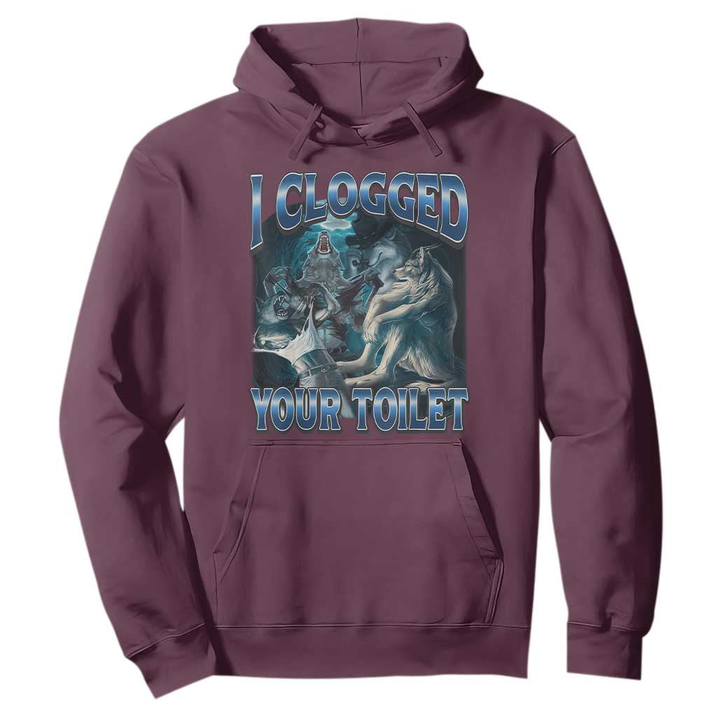 Alpha Wolf Meme Hoodie I Clogged Your Toilet Funny Unhinged Stupid Brainrot TS10 Maroon Print Your Wear