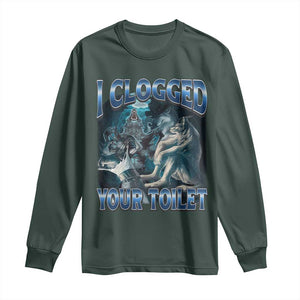 Alpha Wolf Meme Long Sleeve Shirt I Clogged Your Toilet Funny Unhinged Stupid Brainrot TS10 Dark Forest Green Print Your Wear