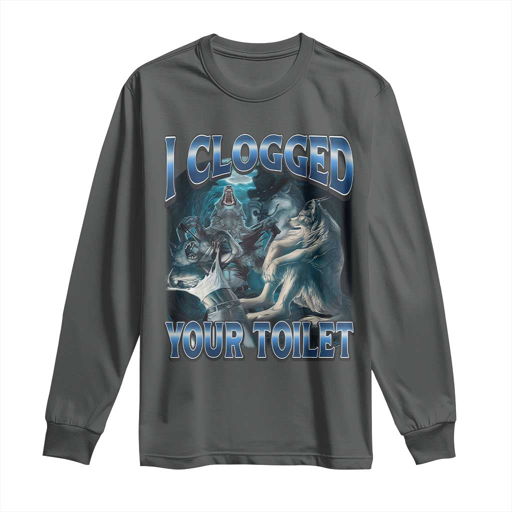 Alpha Wolf Meme Long Sleeve Shirt I Clogged Your Toilet Funny Unhinged Stupid Brainrot TS10 Dark Heather Print Your Wear