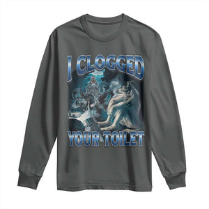 Alpha Wolf Meme Long Sleeve Shirt I Clogged Your Toilet Funny Unhinged Stupid Brainrot TS10 Dark Heather Print Your Wear