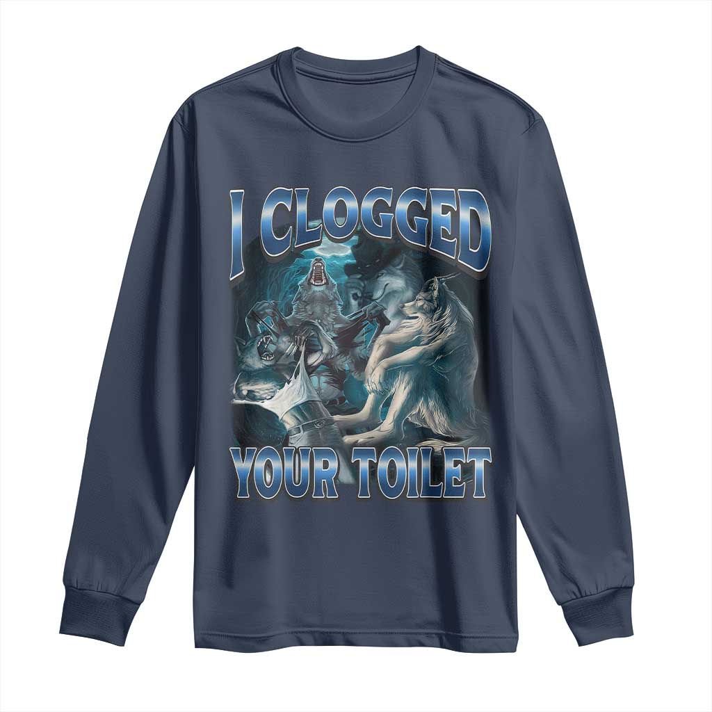 Alpha Wolf Meme Long Sleeve Shirt I Clogged Your Toilet Funny Unhinged Stupid Brainrot TS10 Navy Print Your Wear