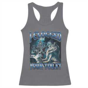 Alpha Wolf Meme Racerback Tank Top I Clogged Your Toilet Funny Unhinged Stupid Brainrot TS10 Charcoal Print Your Wear