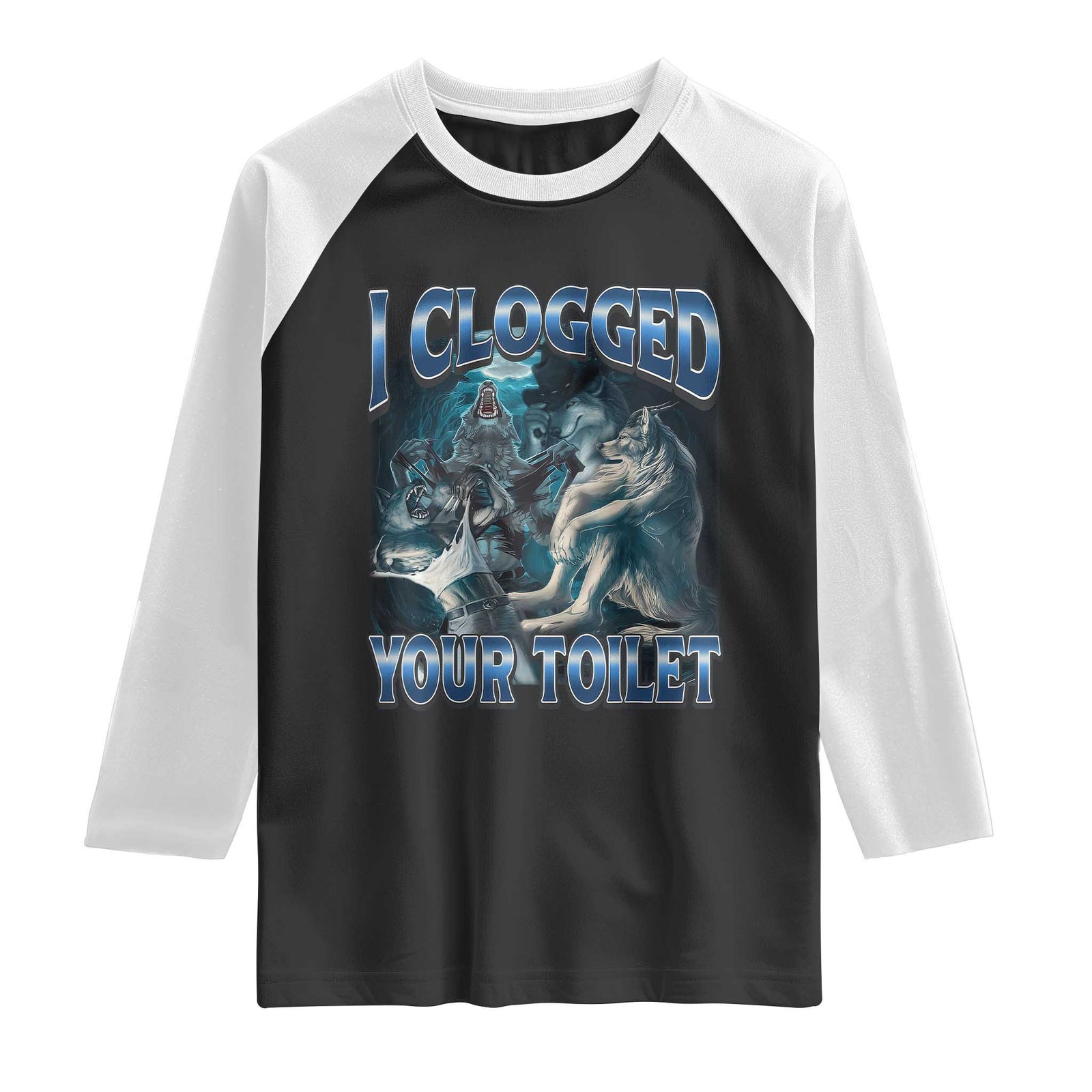 Alpha Wolf Meme Raglan Shirt I Clogged Your Toilet Funny Unhinged Stupid Brainrot TS10 Black White Print Your Wear