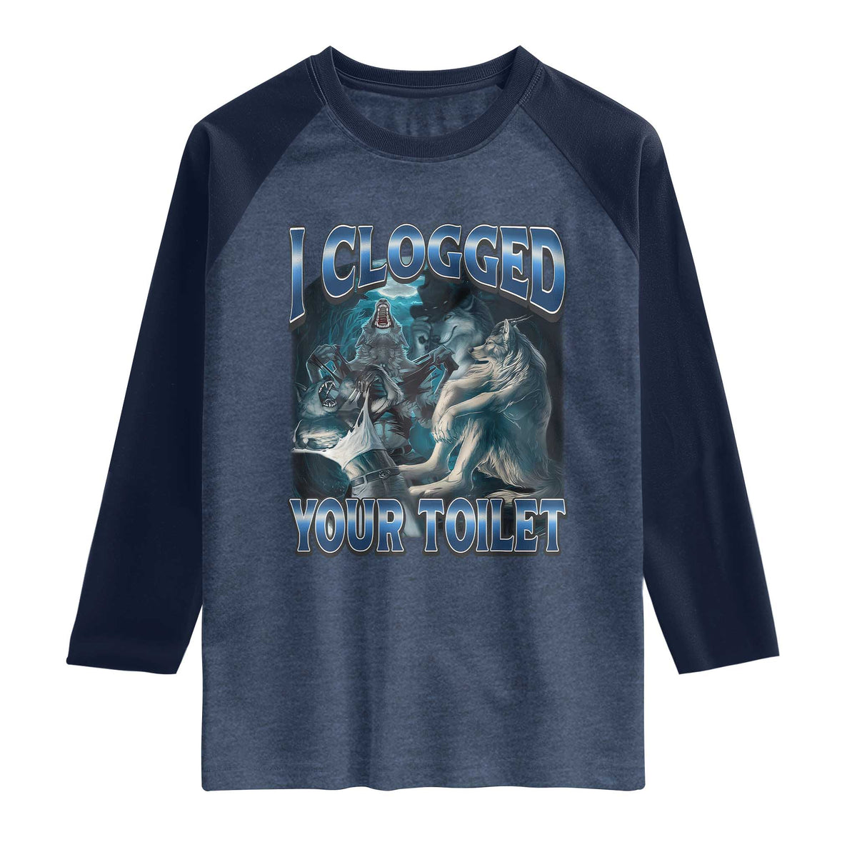 Alpha Wolf Meme Raglan Shirt I Clogged Your Toilet Funny Unhinged Stupid Brainrot TS10 Heather Denim Navy Print Your Wear