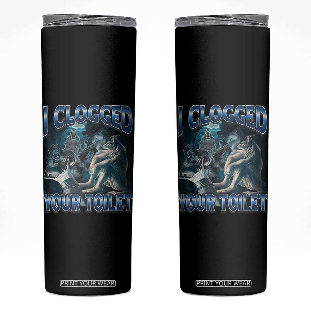 Alpha Wolf Meme Skinny Tumbler I Clogged Your Toilet Funny Unhinged Stupid Brainrot TS10 Black Print Your Wear