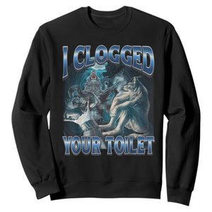 Alpha Wolf Meme Sweatshirt I Clogged Your Toilet Funny Unhinged Stupid Brainrot TS10 Black Print Your Wear