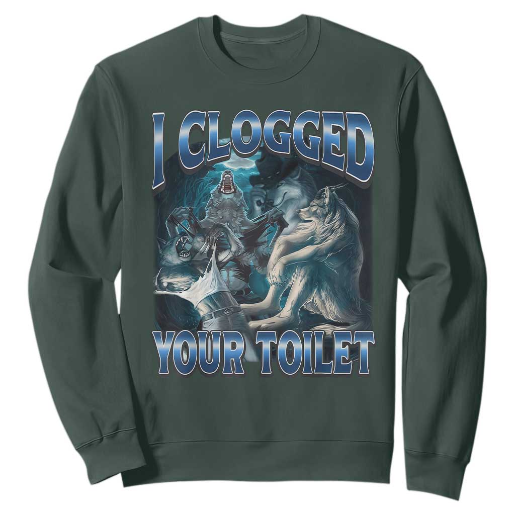 Alpha Wolf Meme Sweatshirt I Clogged Your Toilet Funny Unhinged Stupid Brainrot TS10 Dark Forest Green Print Your Wear