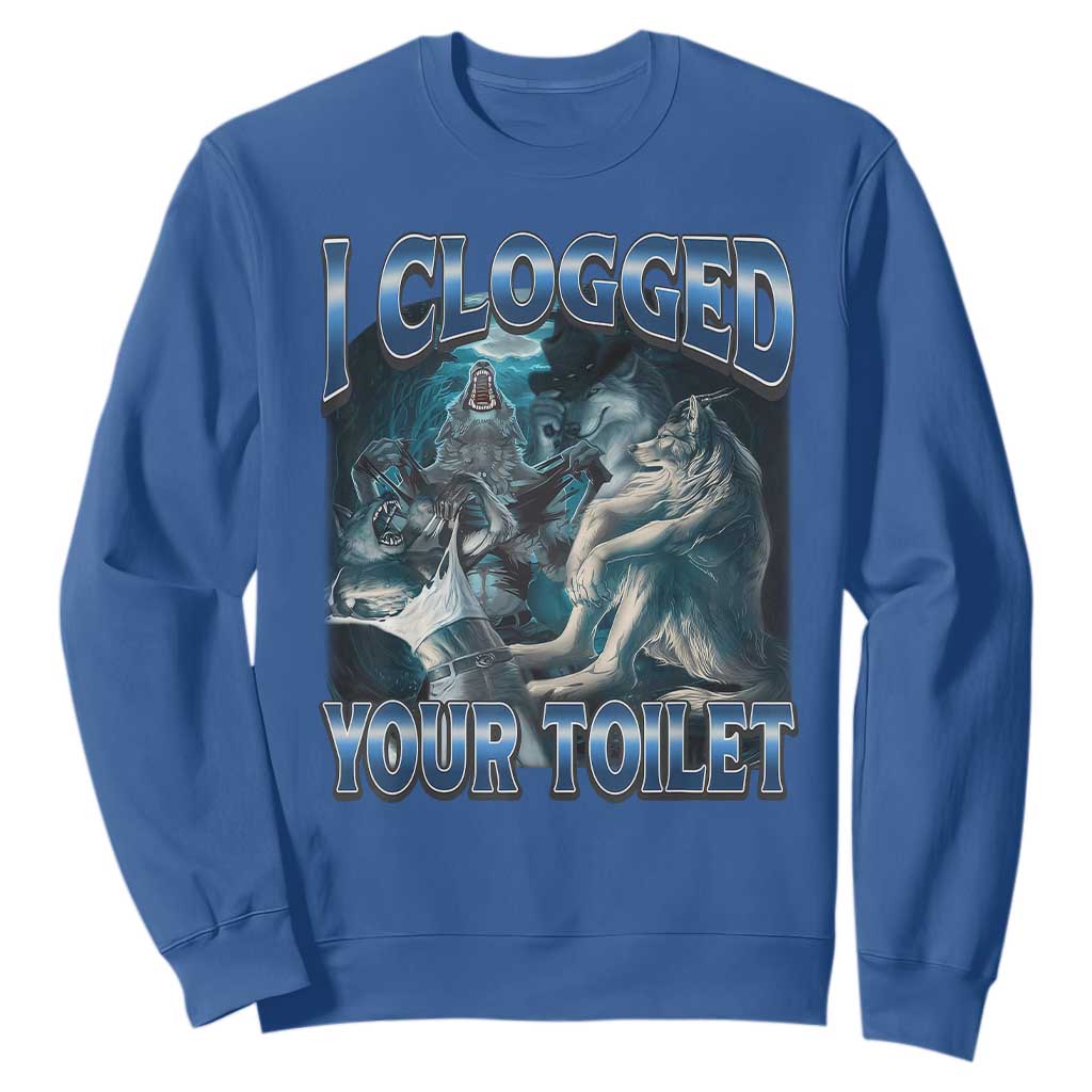 Alpha Wolf Meme Sweatshirt I Clogged Your Toilet Funny Unhinged Stupid Brainrot TS10 Royal Blue Print Your Wear