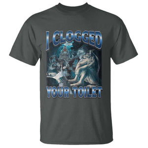 Alpha Wolf Meme T Shirt I Clogged Your Toilet Funny Unhinged Stupid Brainrot TS10 Dark Heather Print Your Wear