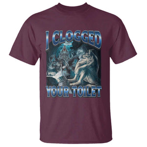 Alpha Wolf Meme T Shirt I Clogged Your Toilet Funny Unhinged Stupid Brainrot TS10 Maroon Print Your Wear