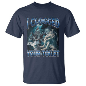 Alpha Wolf Meme T Shirt I Clogged Your Toilet Funny Unhinged Stupid Brainrot TS10 Navy Print Your Wear