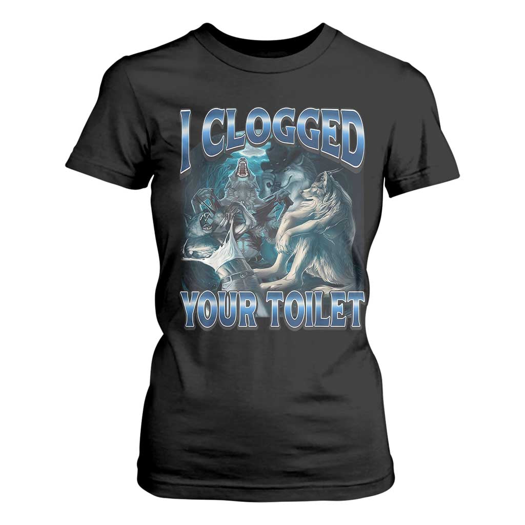 Alpha Wolf Meme T Shirt For Women I Clogged Your Toilet Funny Unhinged Stupid Brainrot TS10 Black Print Your Wear