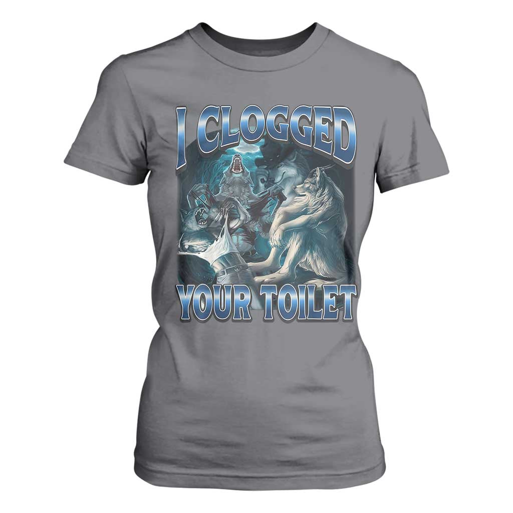 Alpha Wolf Meme T Shirt For Women I Clogged Your Toilet Funny Unhinged Stupid Brainrot TS10 Charcoal Print Your Wear