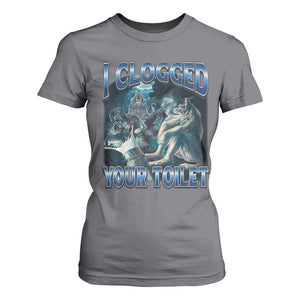 Alpha Wolf Meme T Shirt For Women I Clogged Your Toilet Funny Unhinged Stupid Brainrot TS10 Charcoal Print Your Wear