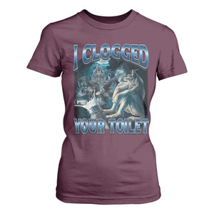 Alpha Wolf Meme T Shirt For Women I Clogged Your Toilet Funny Unhinged Stupid Brainrot TS10 Maroon Print Your Wear
