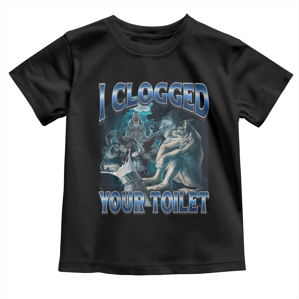 Alpha Wolf Meme Toddler T Shirt I Clogged Your Toilet Funny Unhinged Stupid Brainrot TS10 Black Print Your Wear