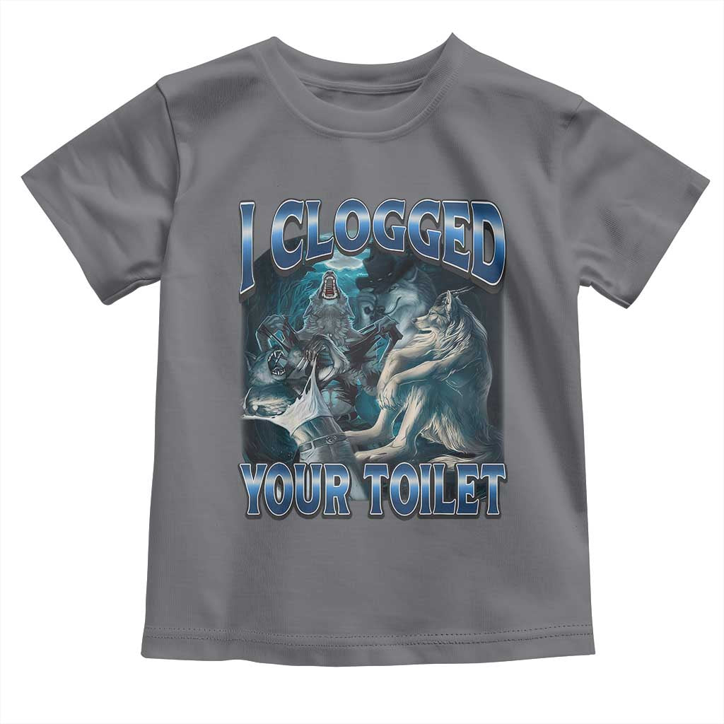 Alpha Wolf Meme Toddler T Shirt I Clogged Your Toilet Funny Unhinged Stupid Brainrot TS10 Charcoal Print Your Wear