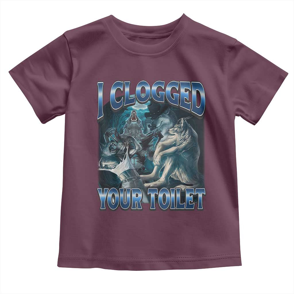 Alpha Wolf Meme Toddler T Shirt I Clogged Your Toilet Funny Unhinged Stupid Brainrot TS10 Maroon Print Your Wear