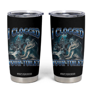 Alpha Wolf Meme Tumbler Cup I Clogged Your Toilet Funny Unhinged Stupid Brainrot TS10 Black Print Your Wear