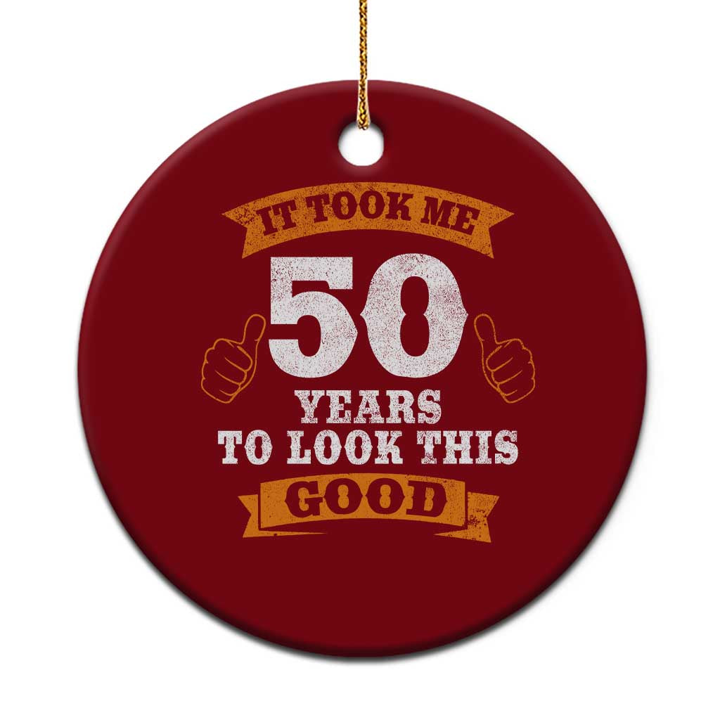 50th Birthday Gifts Ceramic Ornament 50 Year Old Gifts Took Me 50 Years To Look This Good TS10 1pc Red Print Your Wear