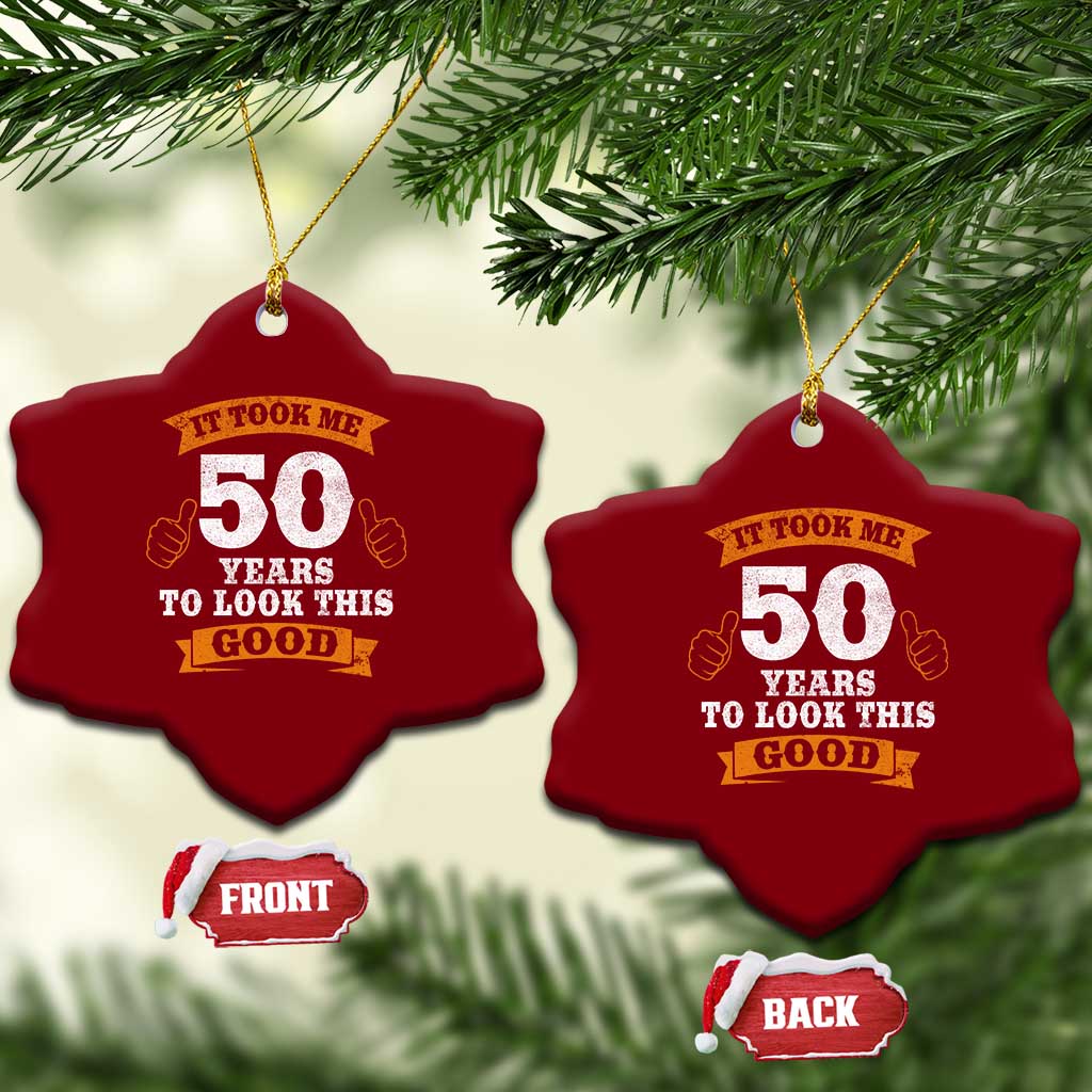 50th Birthday Gifts Ceramic Ornament 50 Year Old Gifts Took Me 50 Years To Look This Good TS10 Print Your Wear