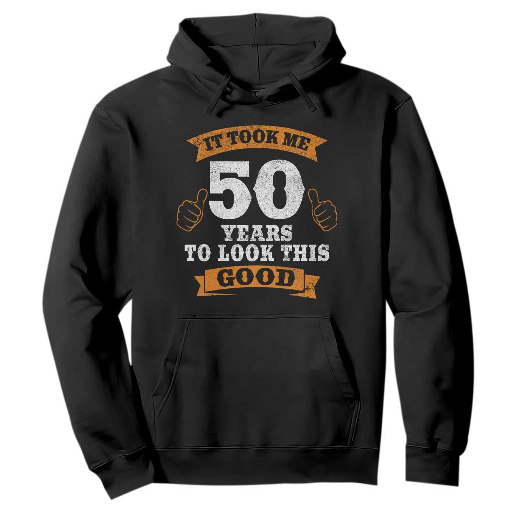 50th Birthday Gifts Hoodie 50 Year Old Gifts Took Me 50 Years To Look This Good TS10 Black Print Your Wear