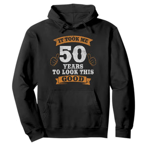 50th Birthday Gifts Hoodie 50 Year Old Gifts Took Me 50 Years To Look This Good TS10 Black Print Your Wear