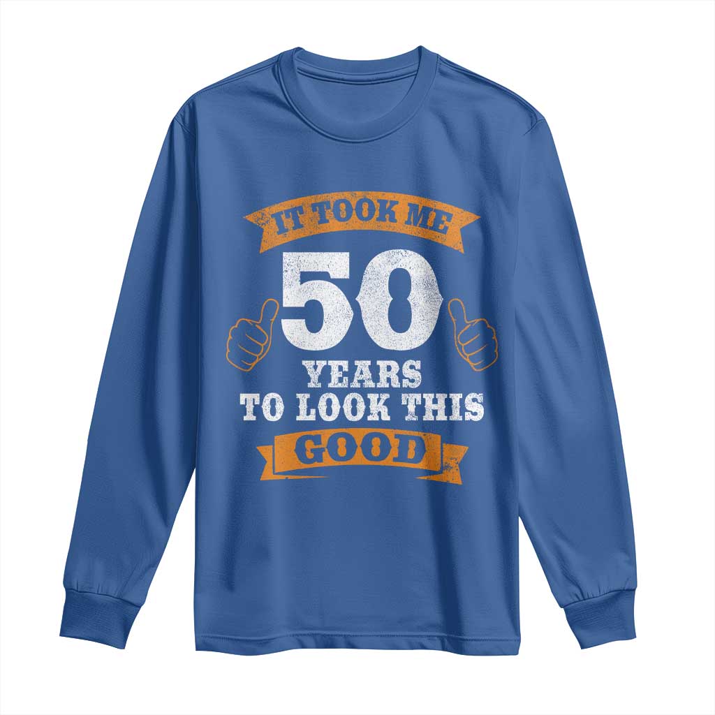 50th Birthday Gifts Long Sleeve Shirt 50 Year Old Gifts Took Me 50 Years To Look This Good TS10 Royal Blue Print Your Wear